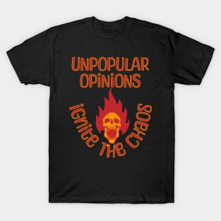 Unpopular Opinions Ignite The Chaos T-Shirt